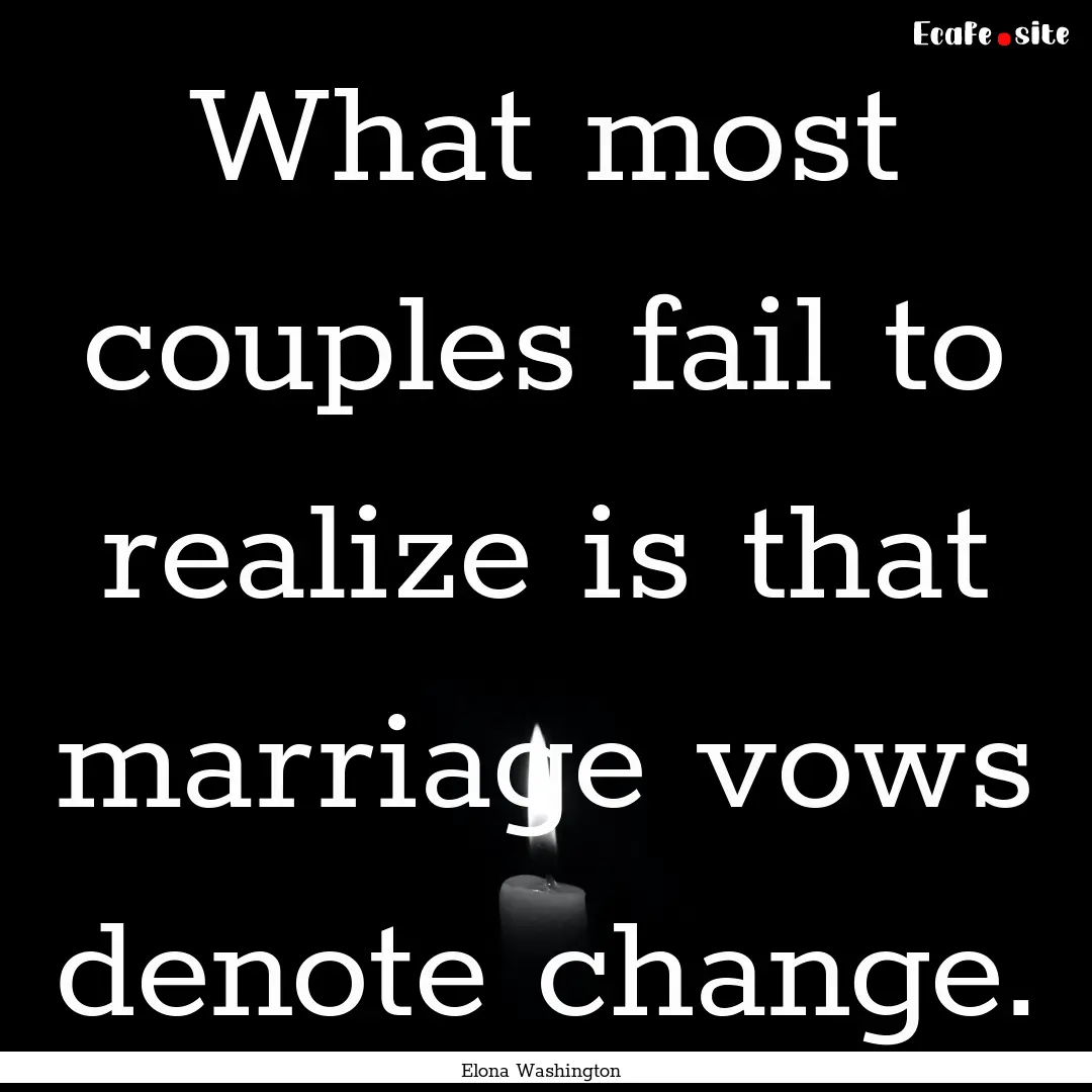 What most couples fail to realize is that.... : Quote by Elona Washington