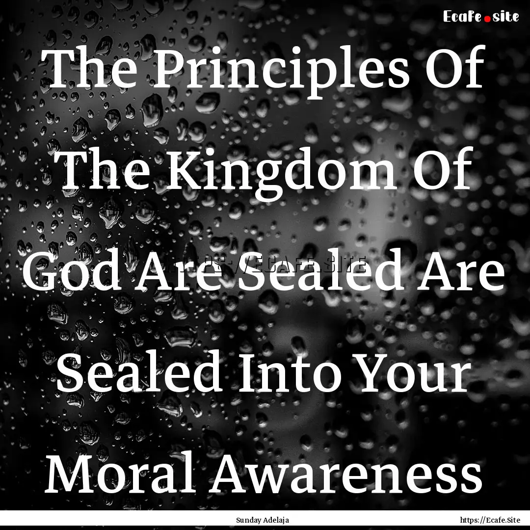 The Principles Of The Kingdom Of God Are.... : Quote by Sunday Adelaja