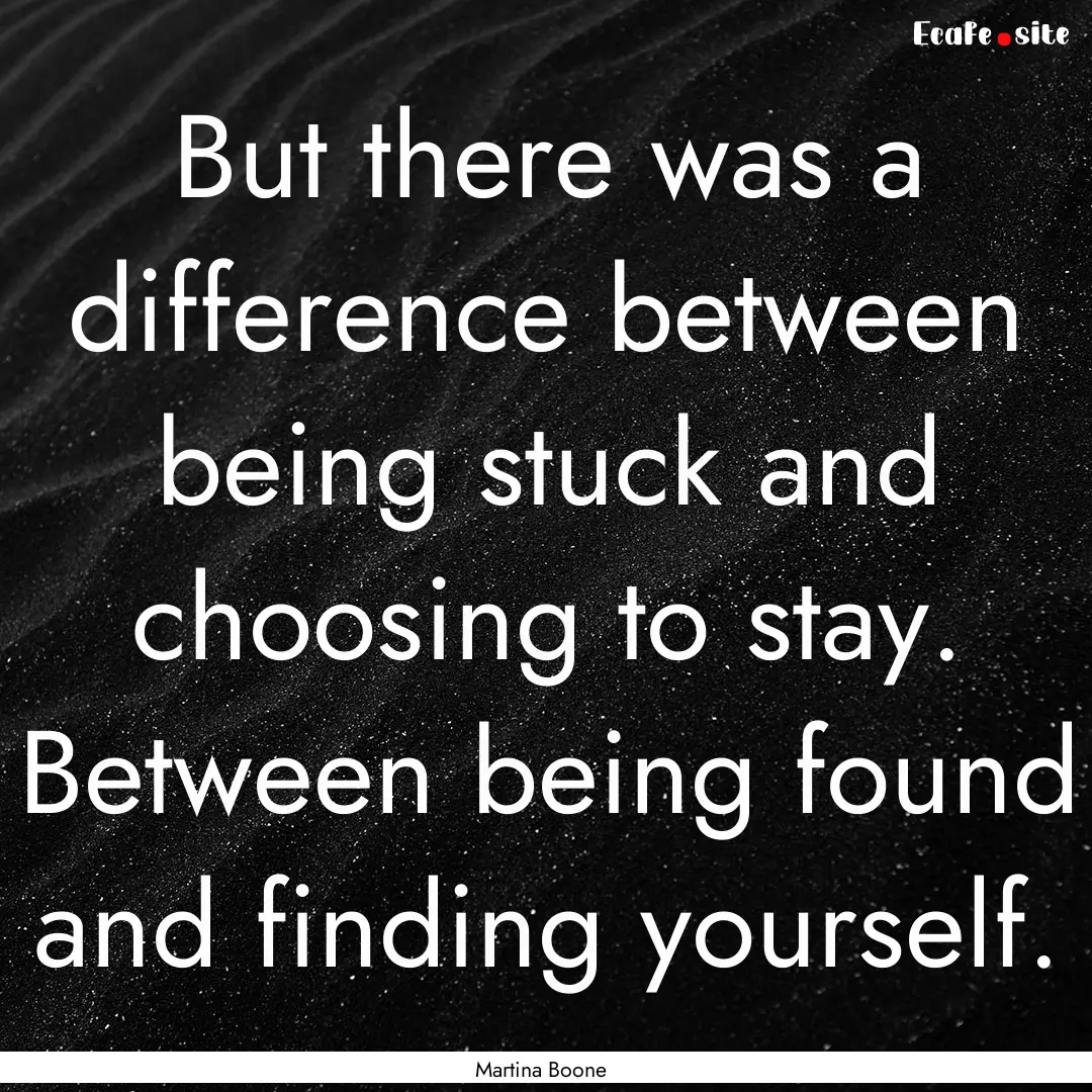 But there was a difference between being.... : Quote by Martina Boone