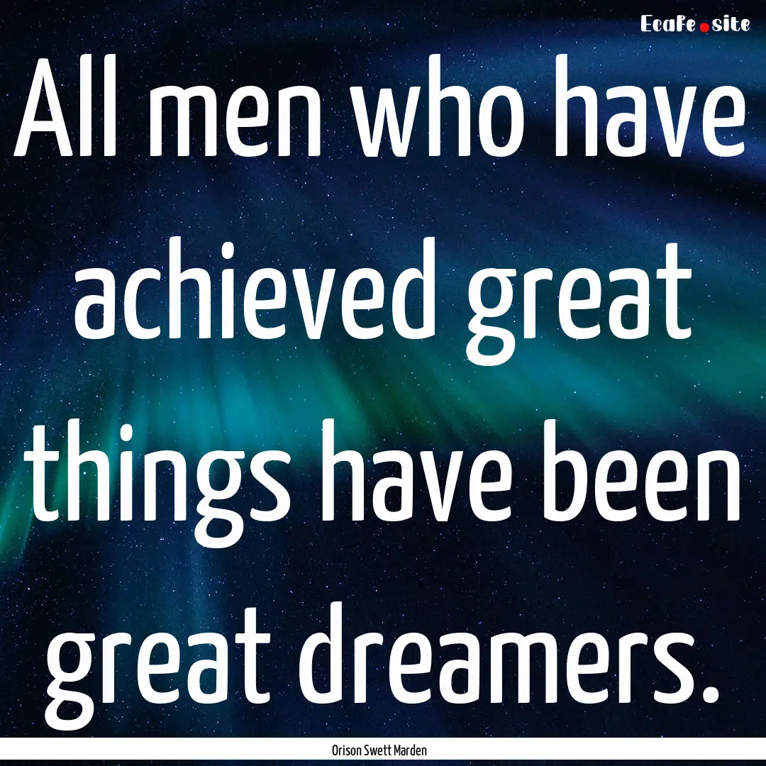 All men who have achieved great things have.... : Quote by Orison Swett Marden