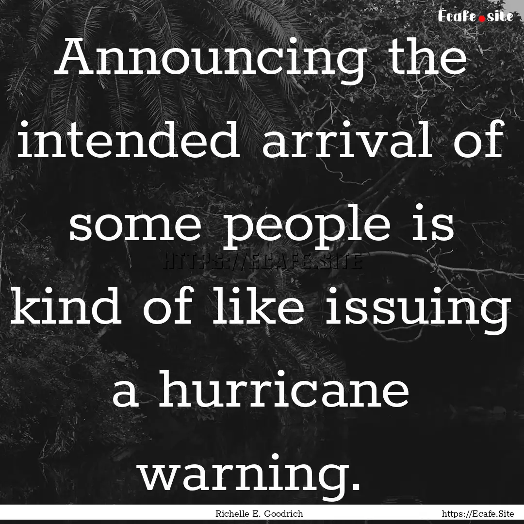 Announcing the intended arrival of some people.... : Quote by Richelle E. Goodrich