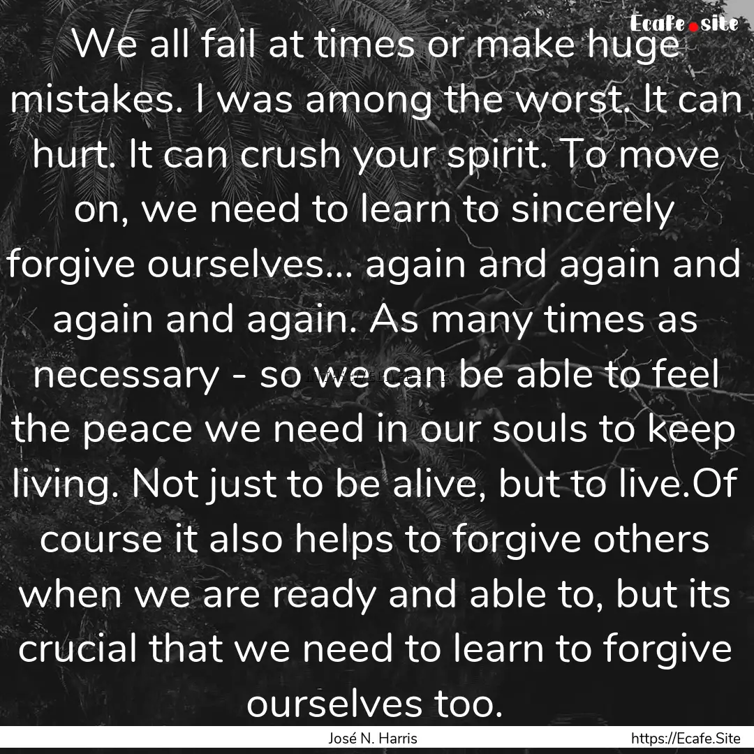 We all fail at times or make huge mistakes..... : Quote by José N. Harris