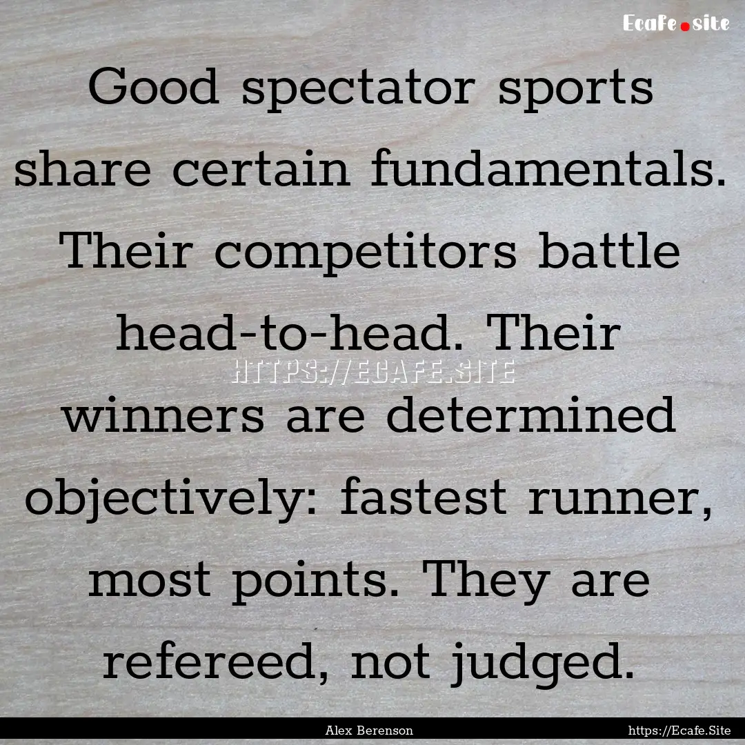 Good spectator sports share certain fundamentals..... : Quote by Alex Berenson