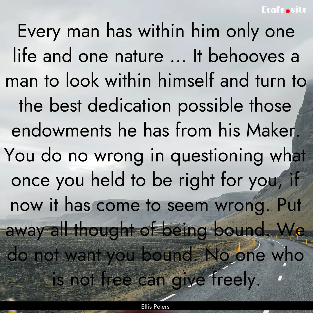 Every man has within him only one life and.... : Quote by Ellis Peters