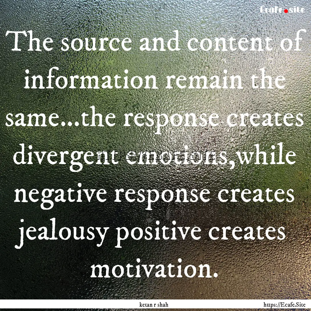 The source and content of information remain.... : Quote by ketan r shah