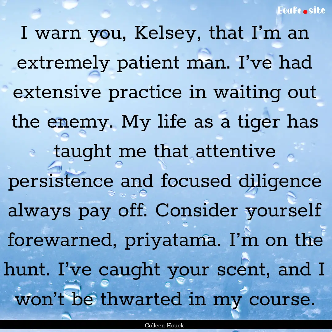 I warn you, Kelsey, that I’m an extremely.... : Quote by Colleen Houck