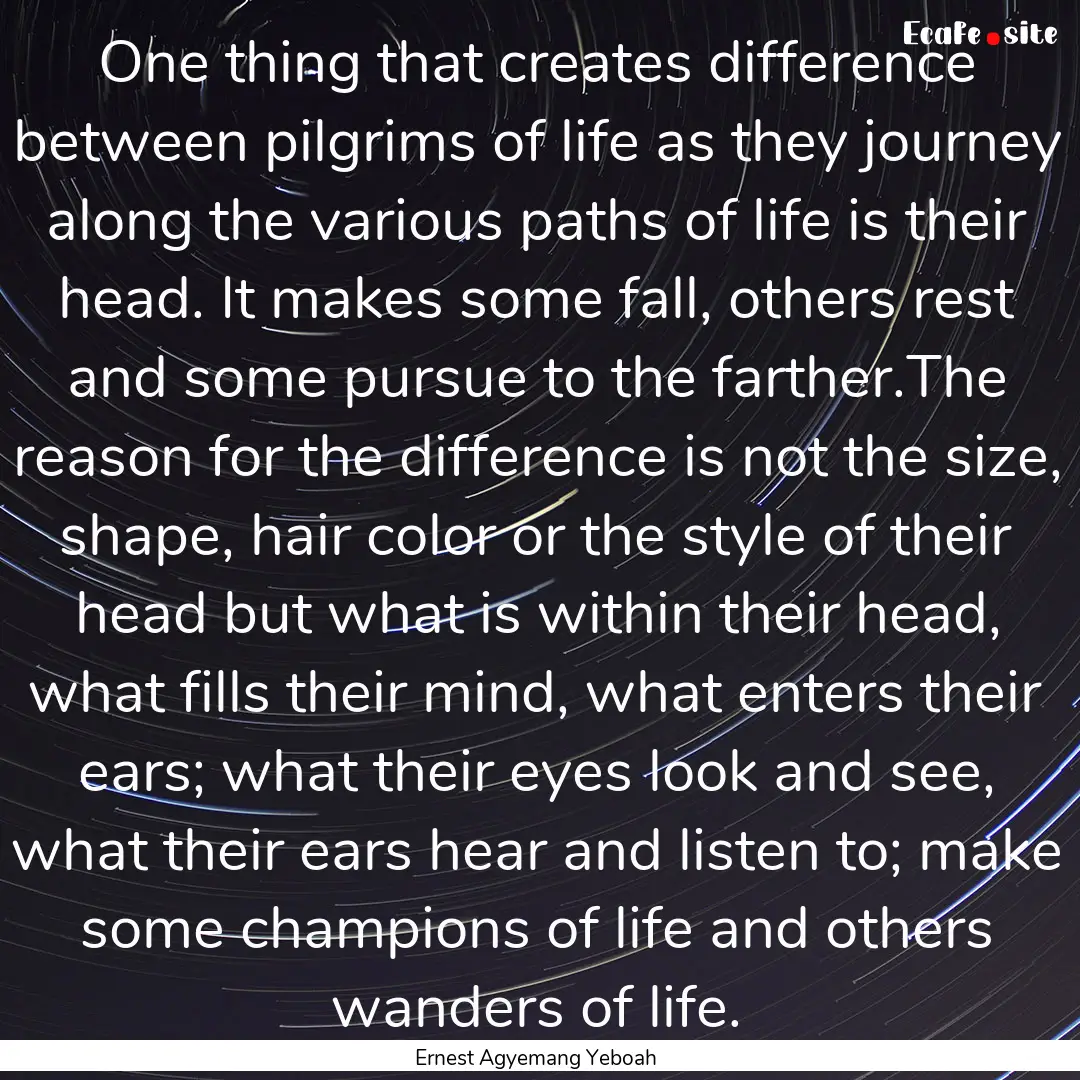 One thing that creates difference between.... : Quote by Ernest Agyemang Yeboah