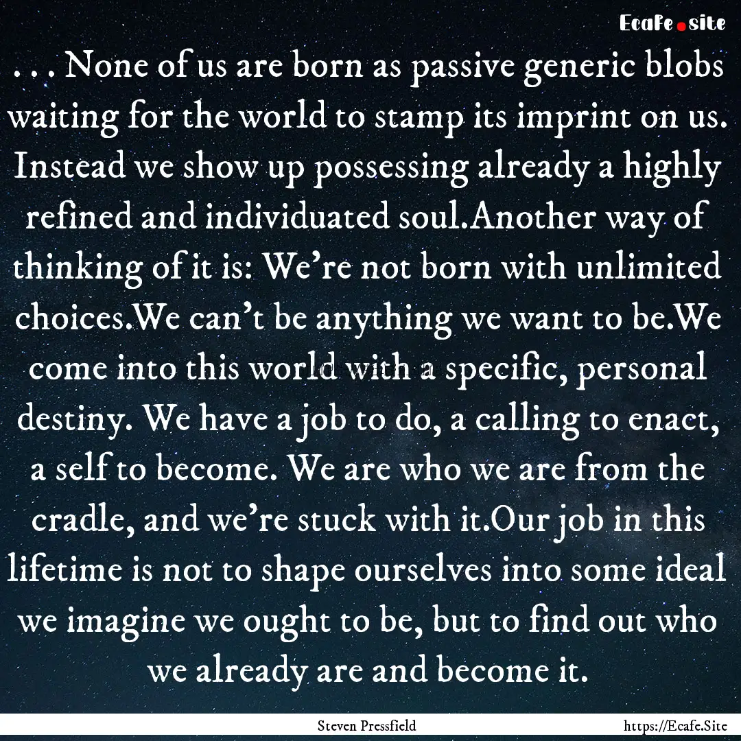 . . . None of us are born as passive generic.... : Quote by Steven Pressfield