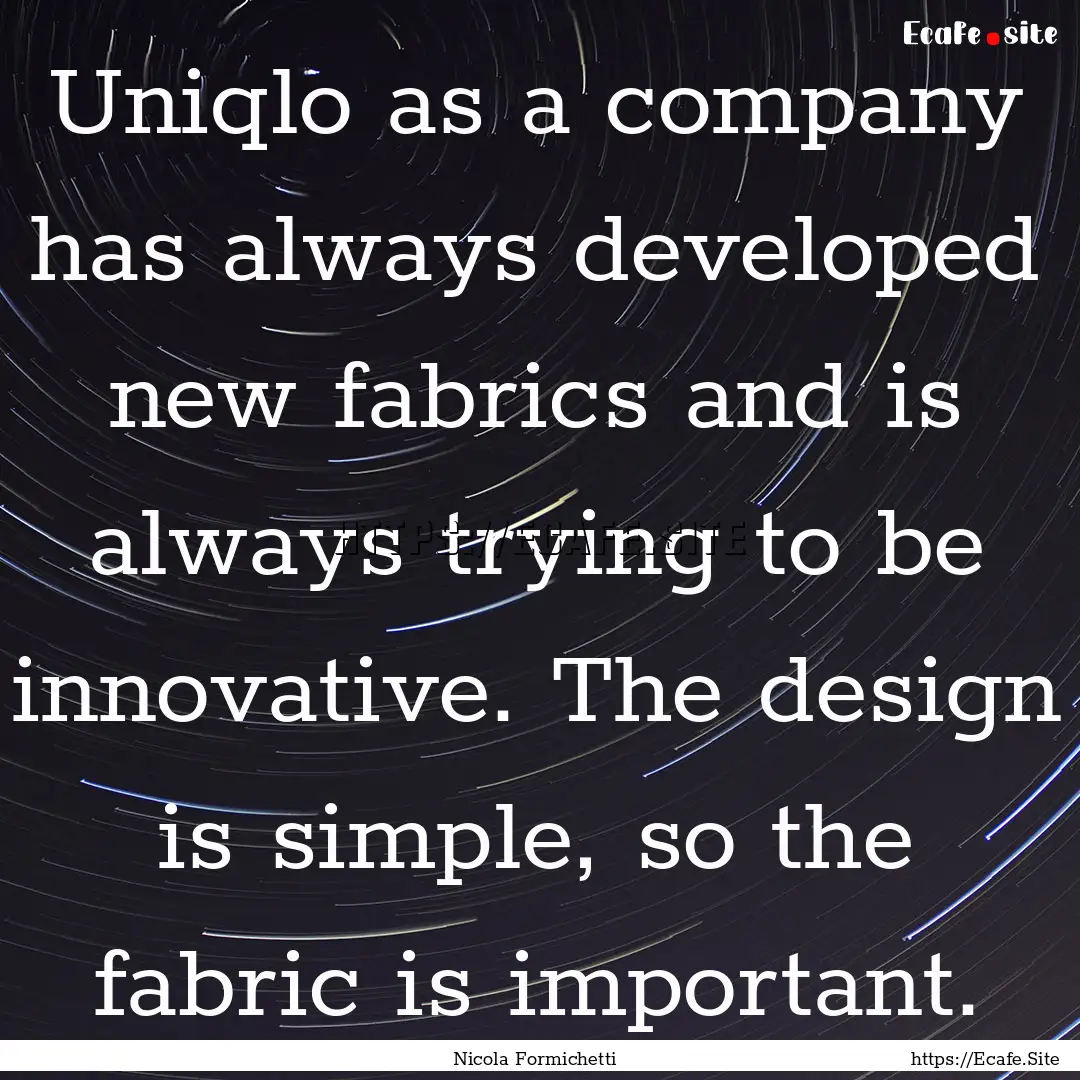 Uniqlo as a company has always developed.... : Quote by Nicola Formichetti