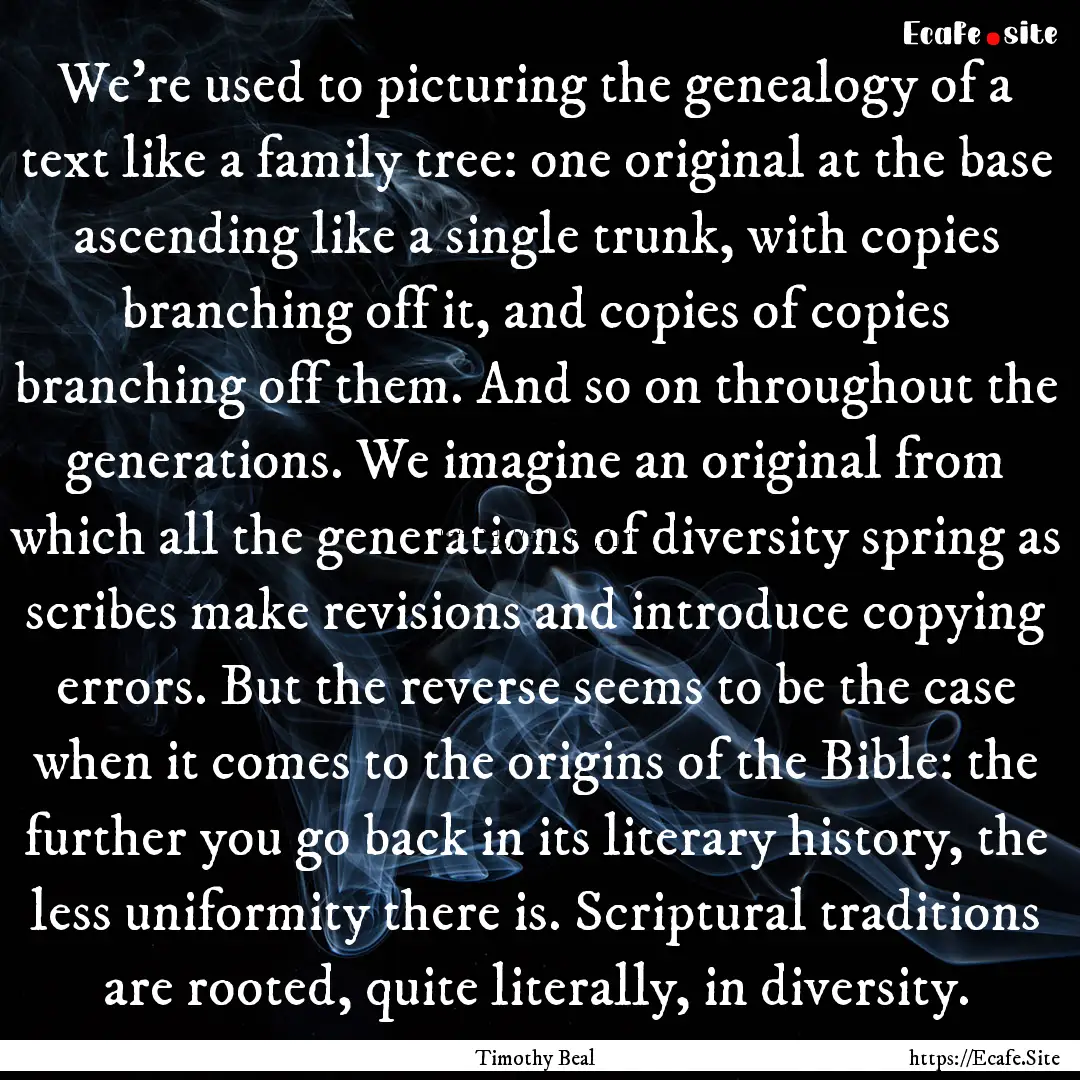 We're used to picturing the genealogy of.... : Quote by Timothy Beal