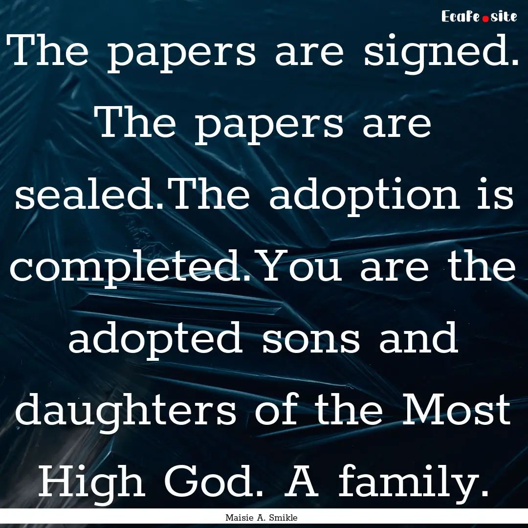 The papers are signed. The papers are sealed.The.... : Quote by Maisie A. Smikle