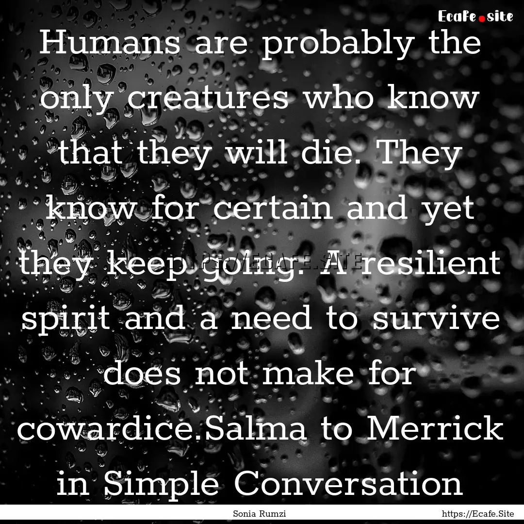 Humans are probably the only creatures who.... : Quote by Sonia Rumzi