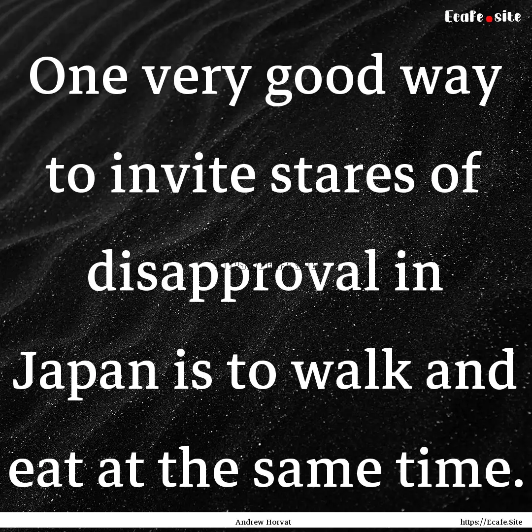 One very good way to invite stares of disapproval.... : Quote by Andrew Horvat