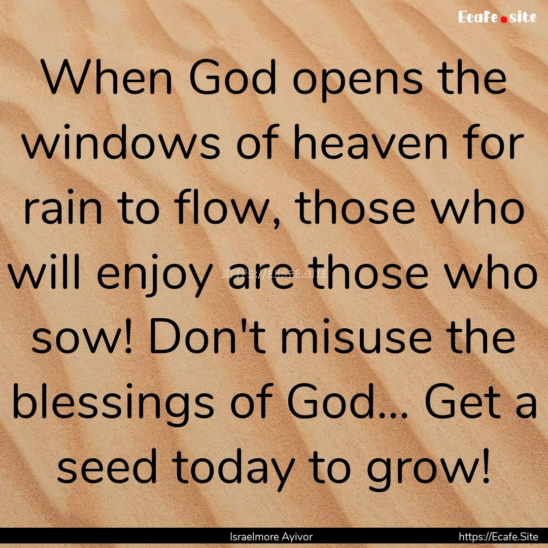 When God opens the windows of heaven for.... : Quote by Israelmore Ayivor