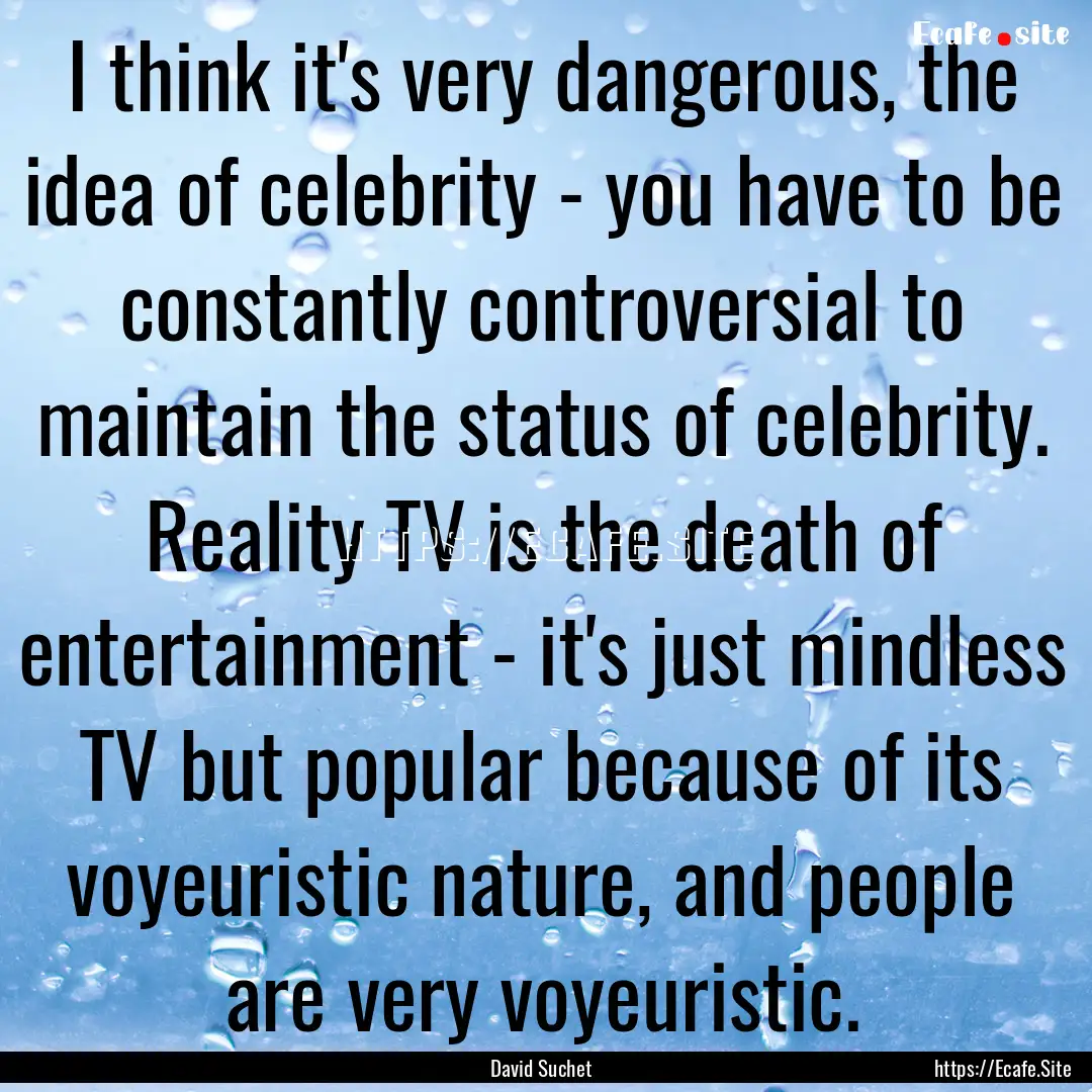 I think it's very dangerous, the idea of.... : Quote by David Suchet