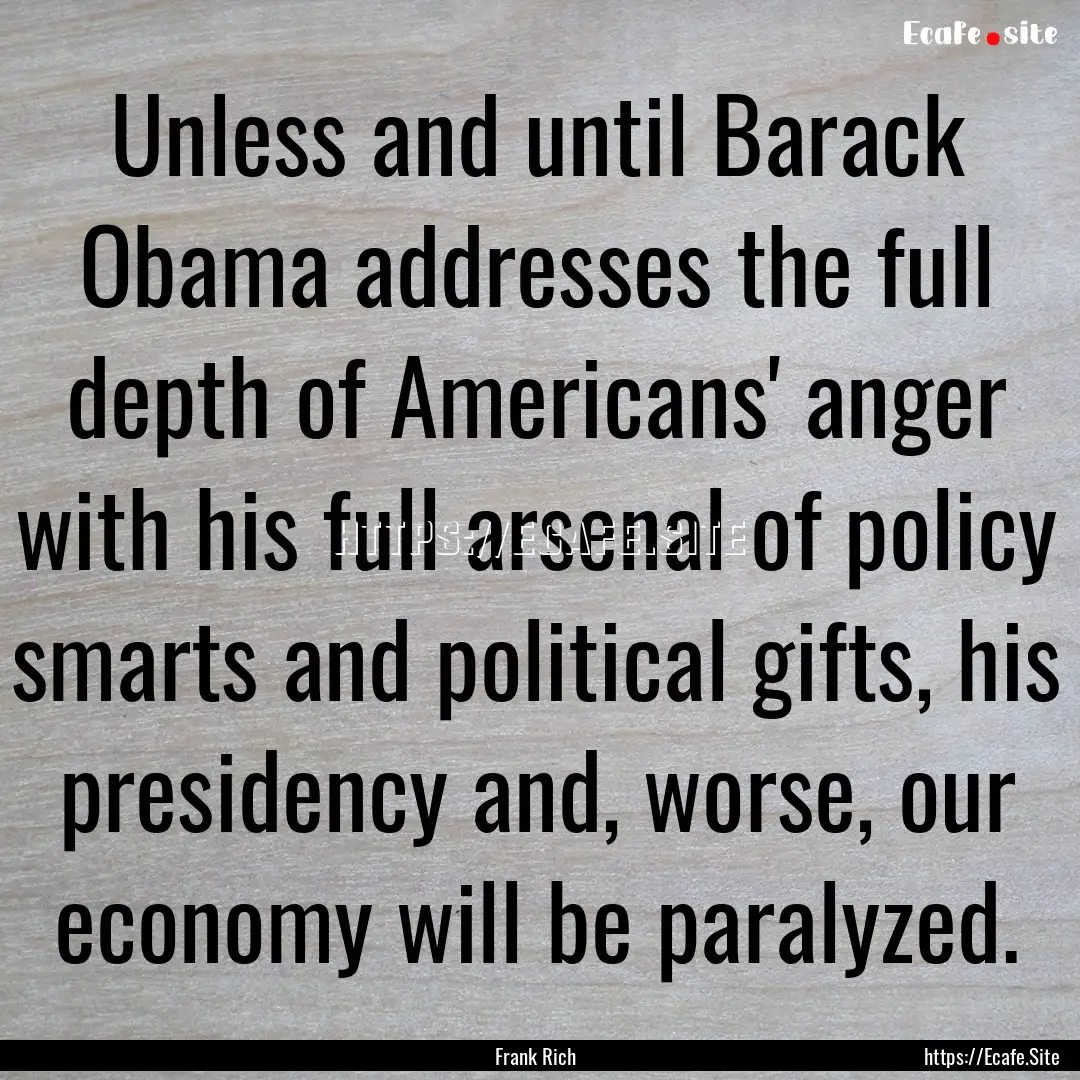 Unless and until Barack Obama addresses the.... : Quote by Frank Rich