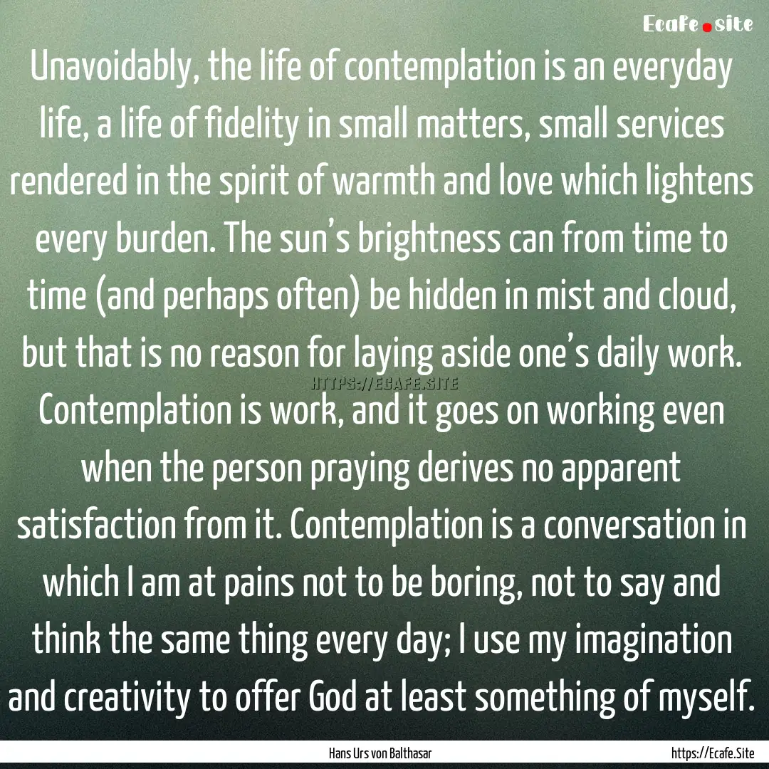 Unavoidably, the life of contemplation is.... : Quote by Hans Urs von Balthasar