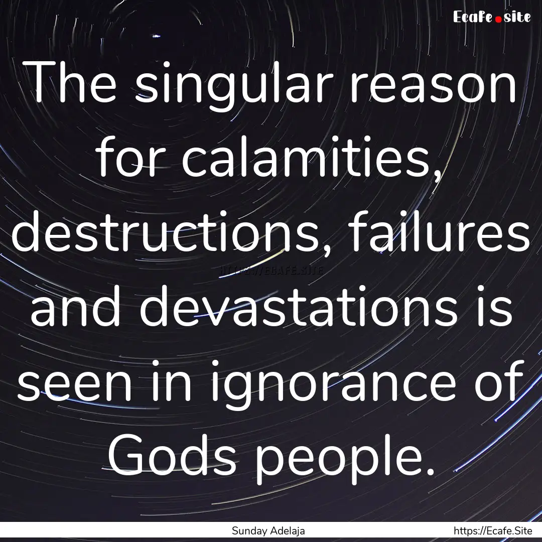 The singular reason for calamities, destructions,.... : Quote by Sunday Adelaja