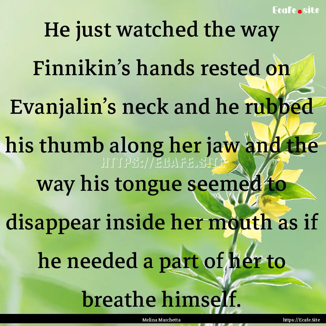 He just watched the way Finnikin’s hands.... : Quote by Melina Marchetta