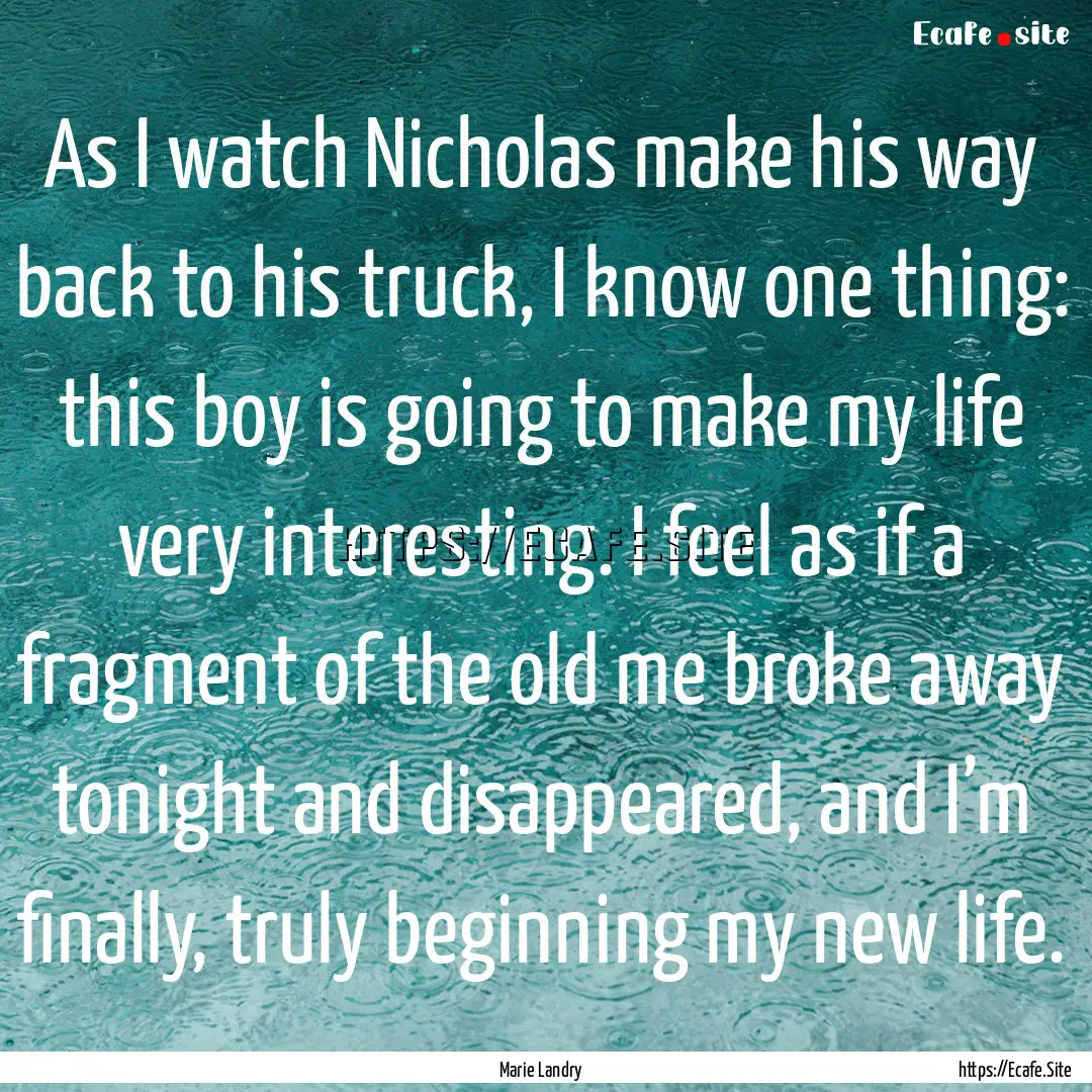 As I watch Nicholas make his way back to.... : Quote by Marie Landry