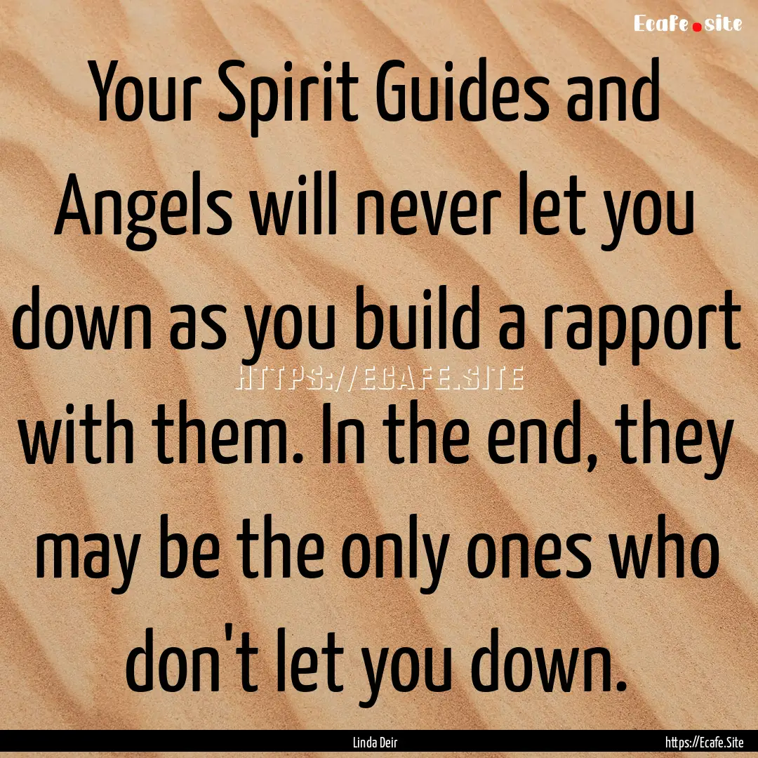 Your Spirit Guides and Angels will never.... : Quote by Linda Deir