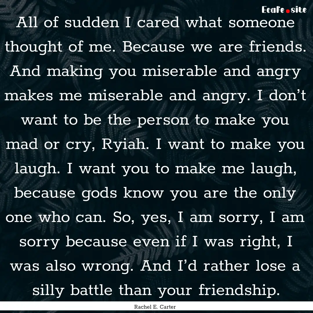 All of sudden I cared what someone thought.... : Quote by Rachel E. Carter