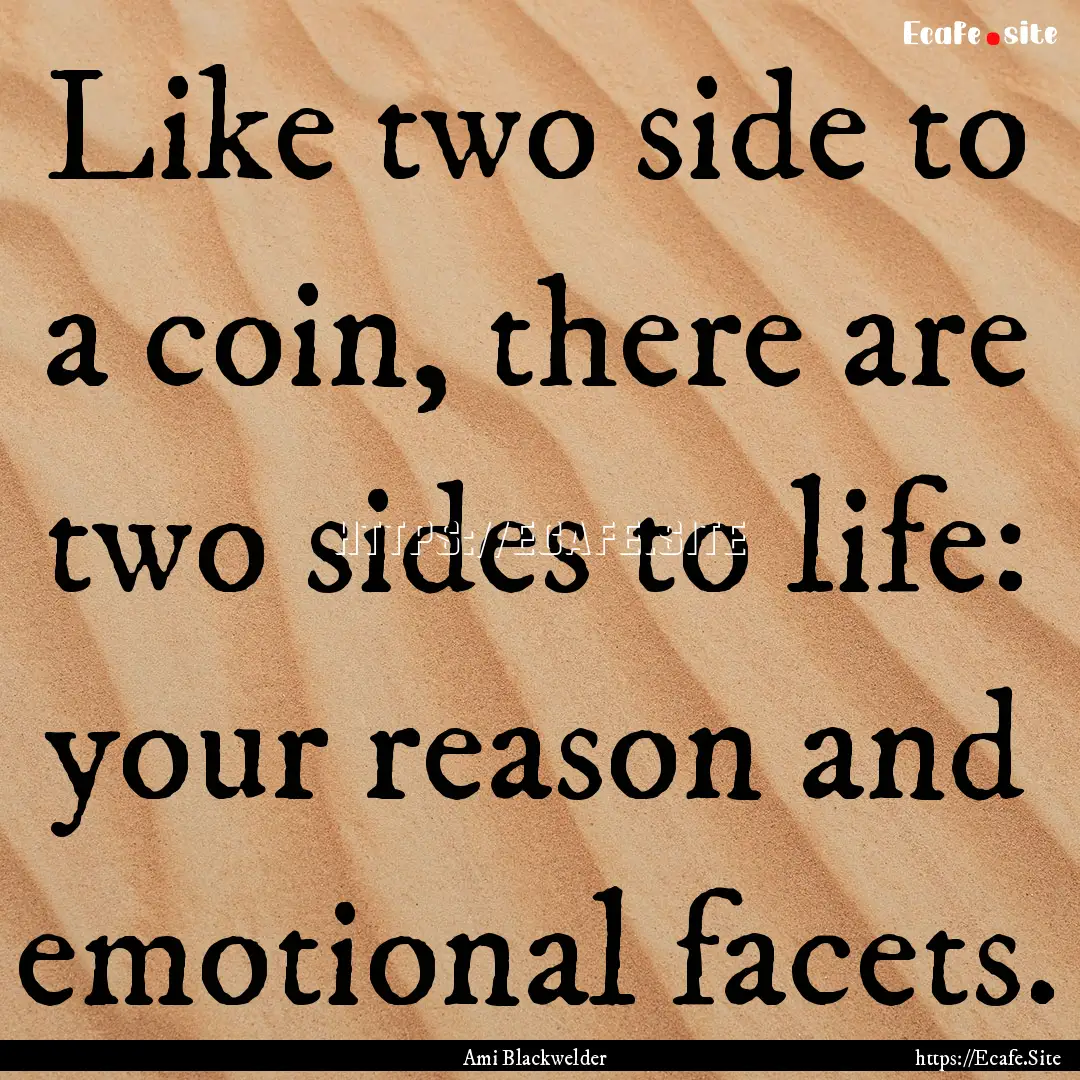 Like two side to a coin, there are two sides.... : Quote by Ami Blackwelder