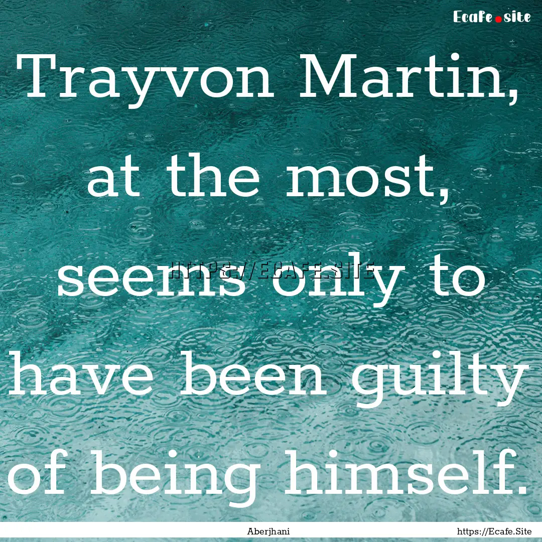 Trayvon Martin, at the most, seems only to.... : Quote by Aberjhani