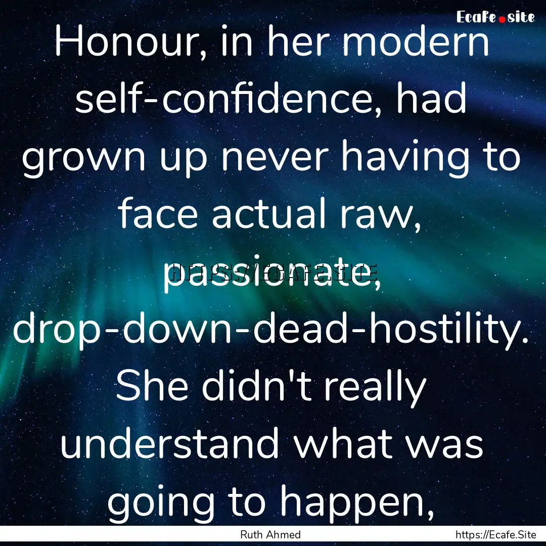 Honour, in her modern self-confidence, had.... : Quote by Ruth Ahmed