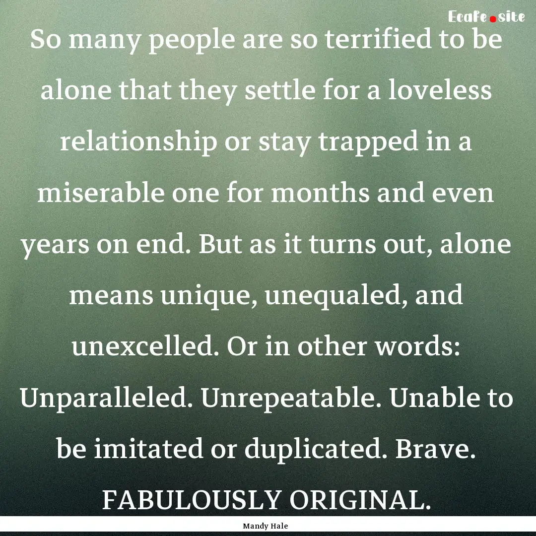 So many people are so terrified to be alone.... : Quote by Mandy Hale