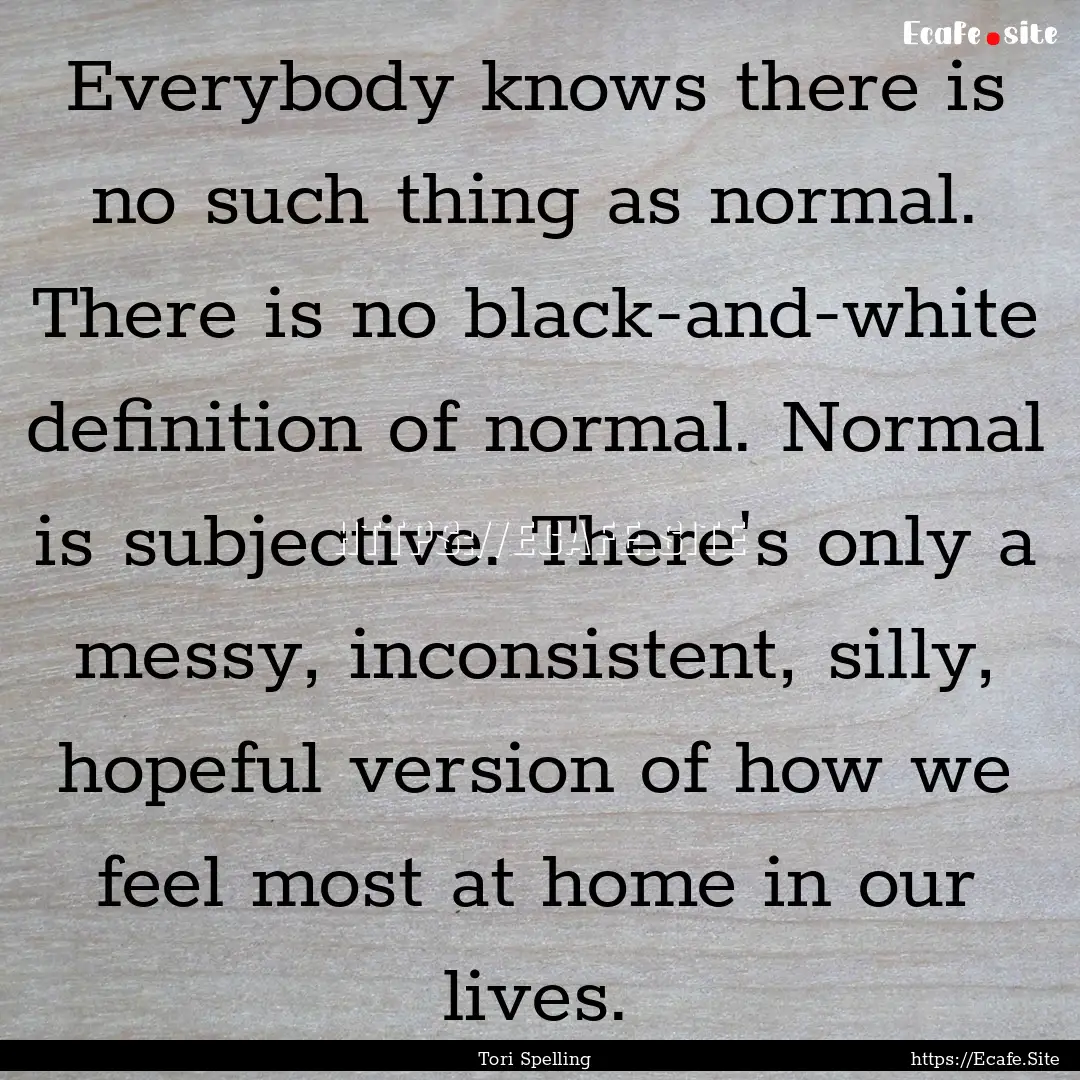 Everybody knows there is no such thing as.... : Quote by Tori Spelling