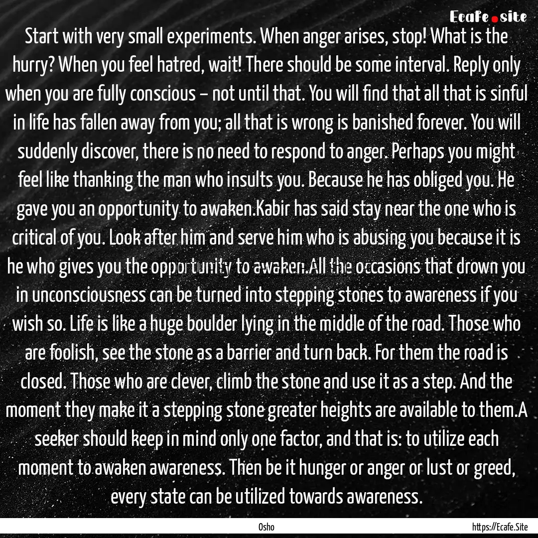 Start with very small experiments. When anger.... : Quote by Osho