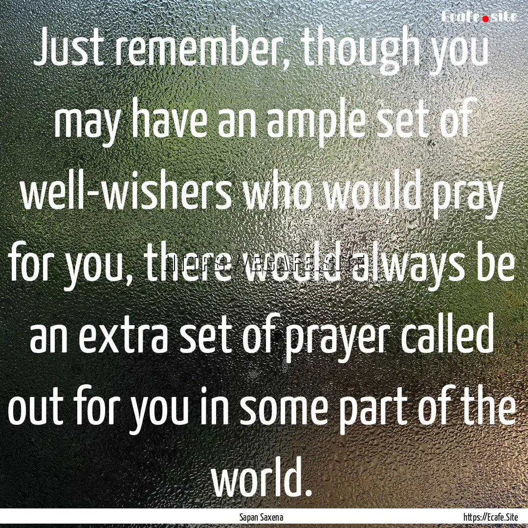 Just remember, though you may have an ample.... : Quote by Sapan Saxena