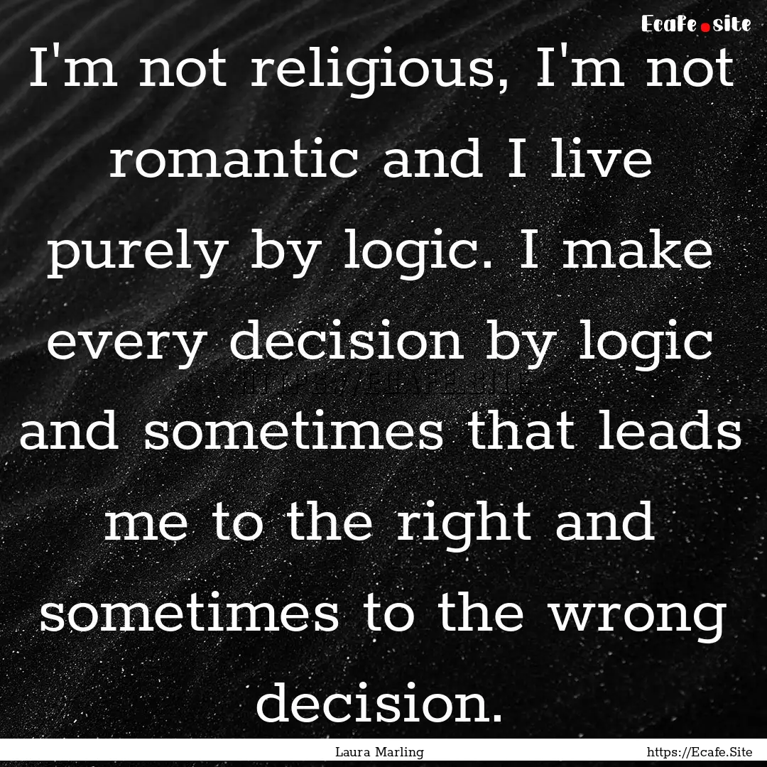 I'm not religious, I'm not romantic and I.... : Quote by Laura Marling