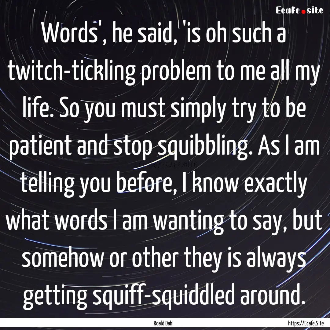 Words', he said, 'is oh such a twitch-tickling.... : Quote by Roald Dahl