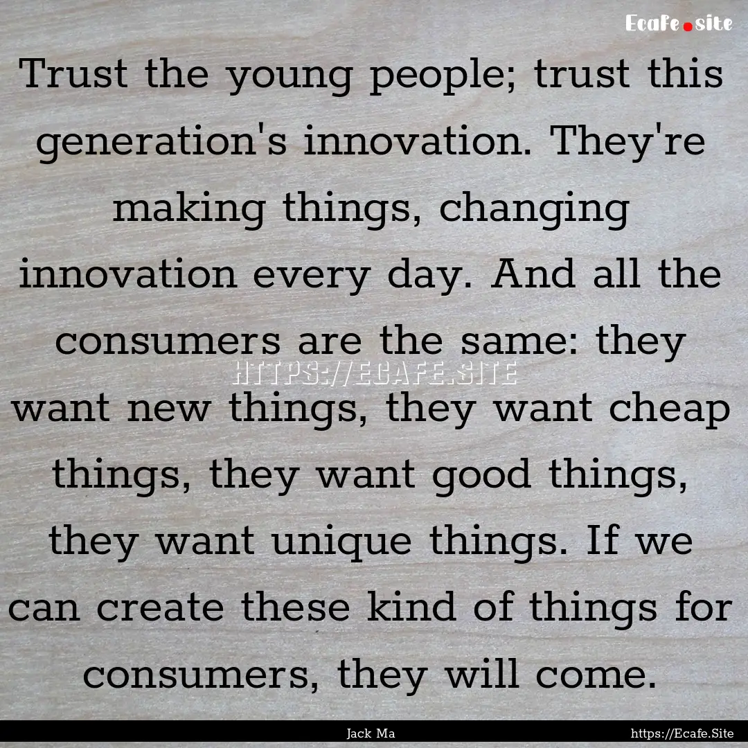 Trust the young people; trust this generation's.... : Quote by Jack Ma