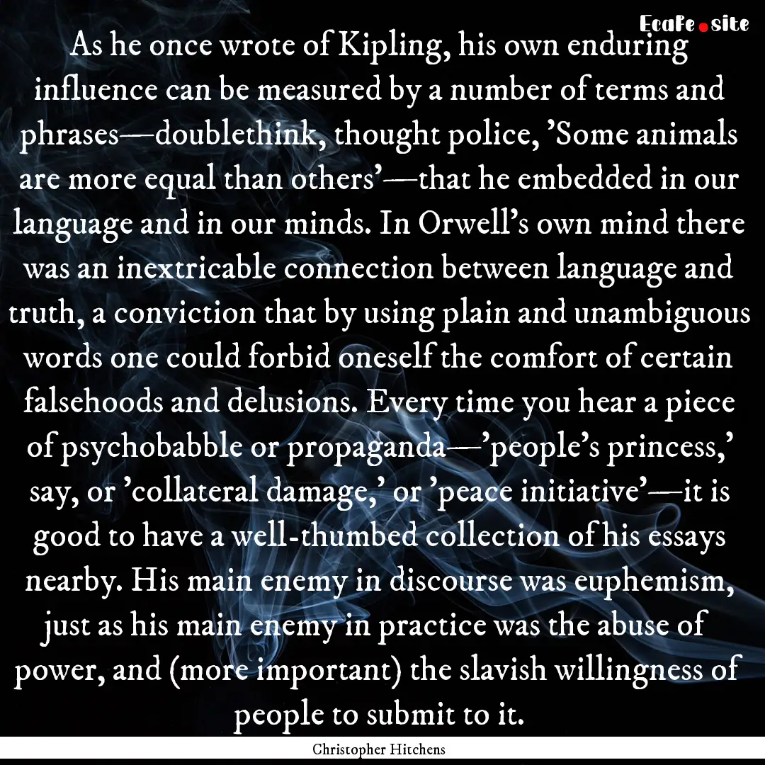 As he once wrote of Kipling, his own enduring.... : Quote by Christopher Hitchens