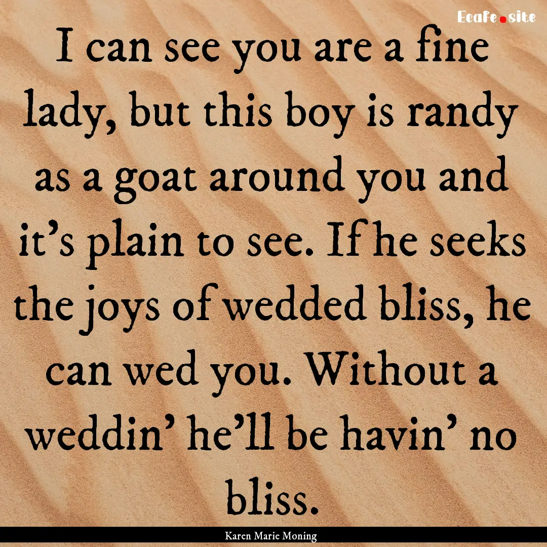 I can see you are a fine lady, but this boy.... : Quote by Karen Marie Moning