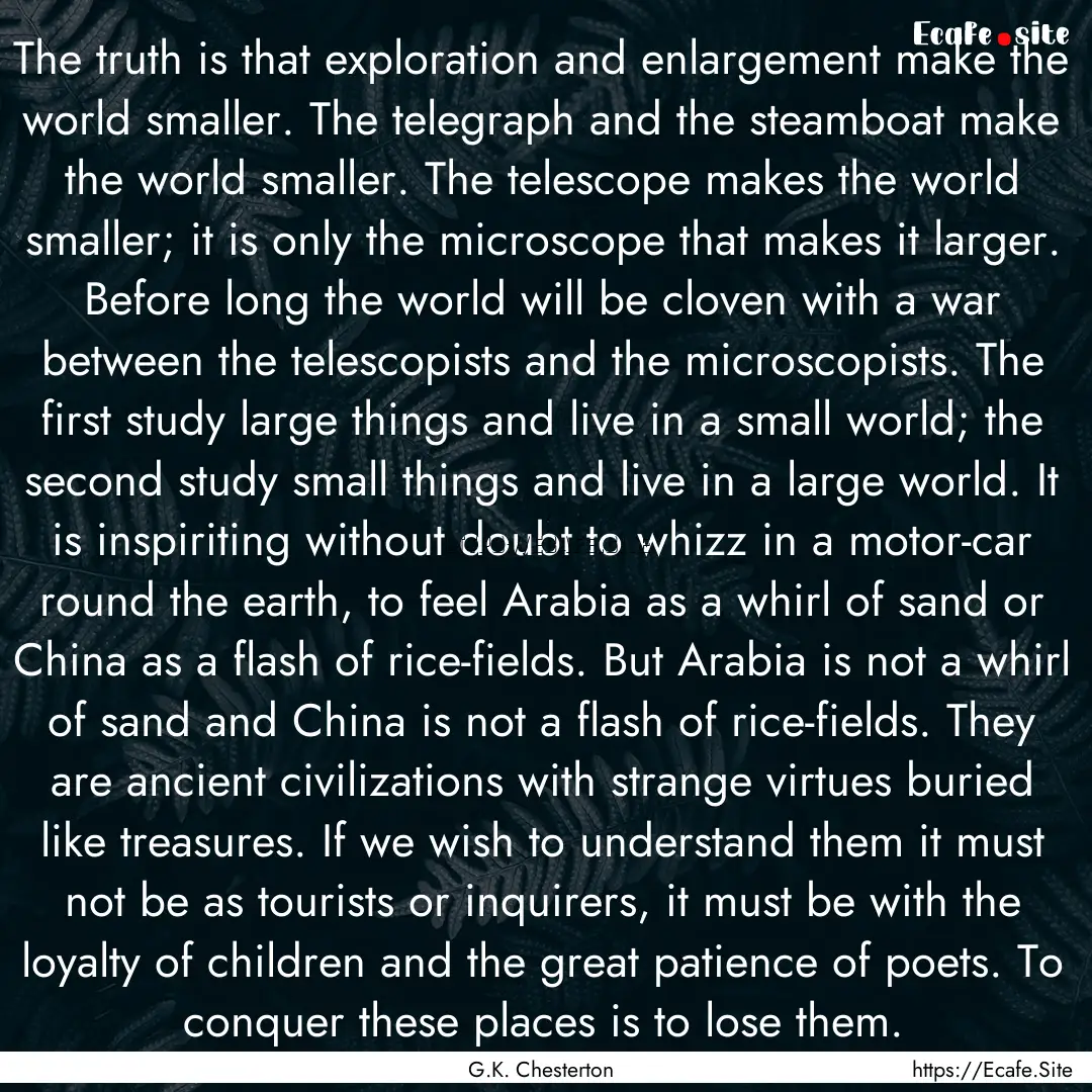 The truth is that exploration and enlargement.... : Quote by G.K. Chesterton