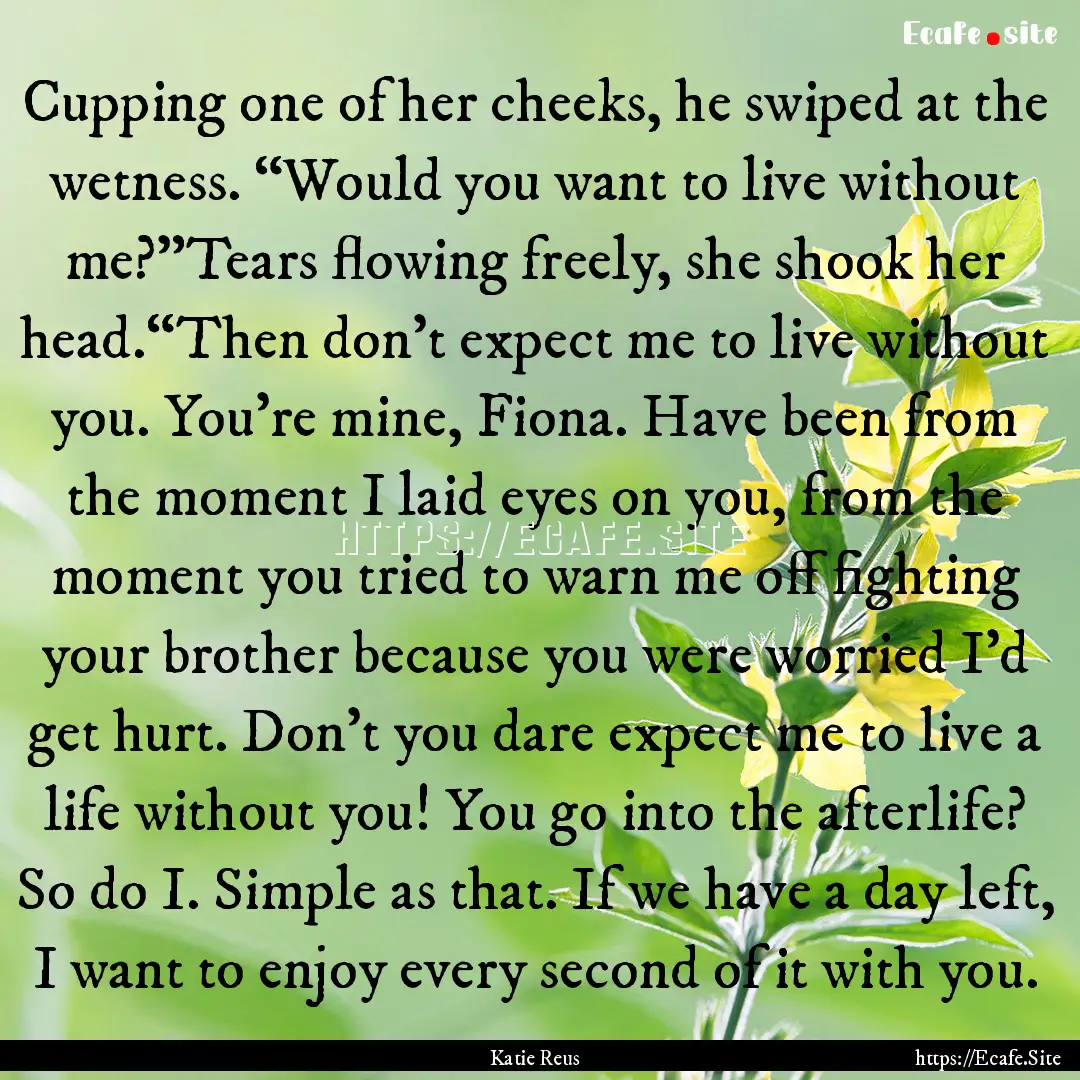 Cupping one of her cheeks, he swiped at the.... : Quote by Katie Reus