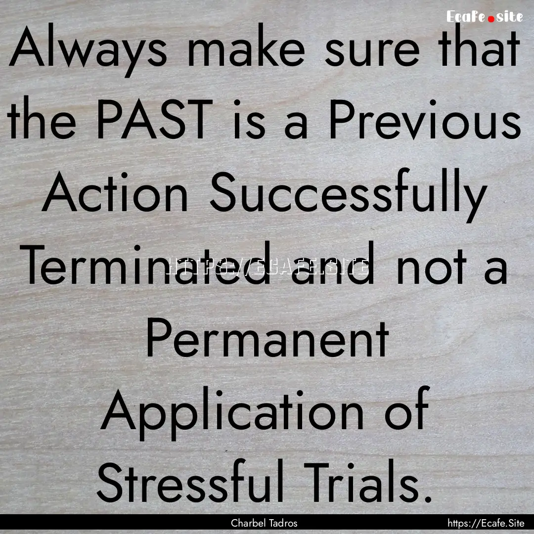 Always make sure that the PAST is a Previous.... : Quote by Charbel Tadros