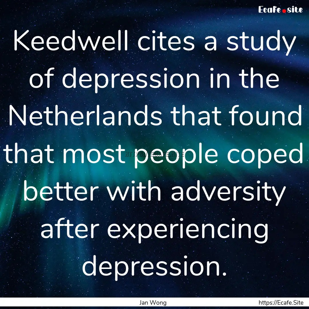 Keedwell cites a study of depression in the.... : Quote by Jan Wong