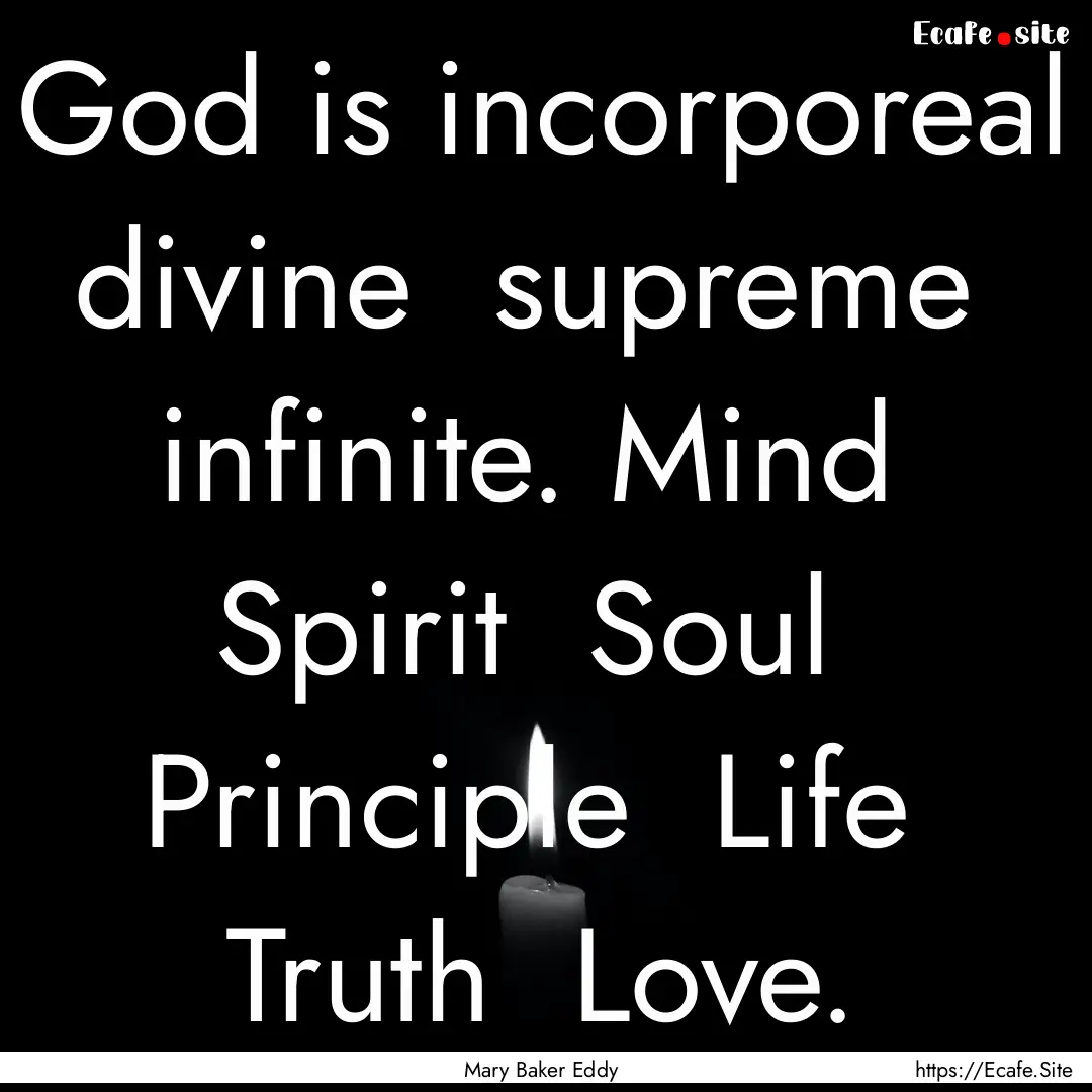 God is incorporeal divine supreme infinite..... : Quote by Mary Baker Eddy