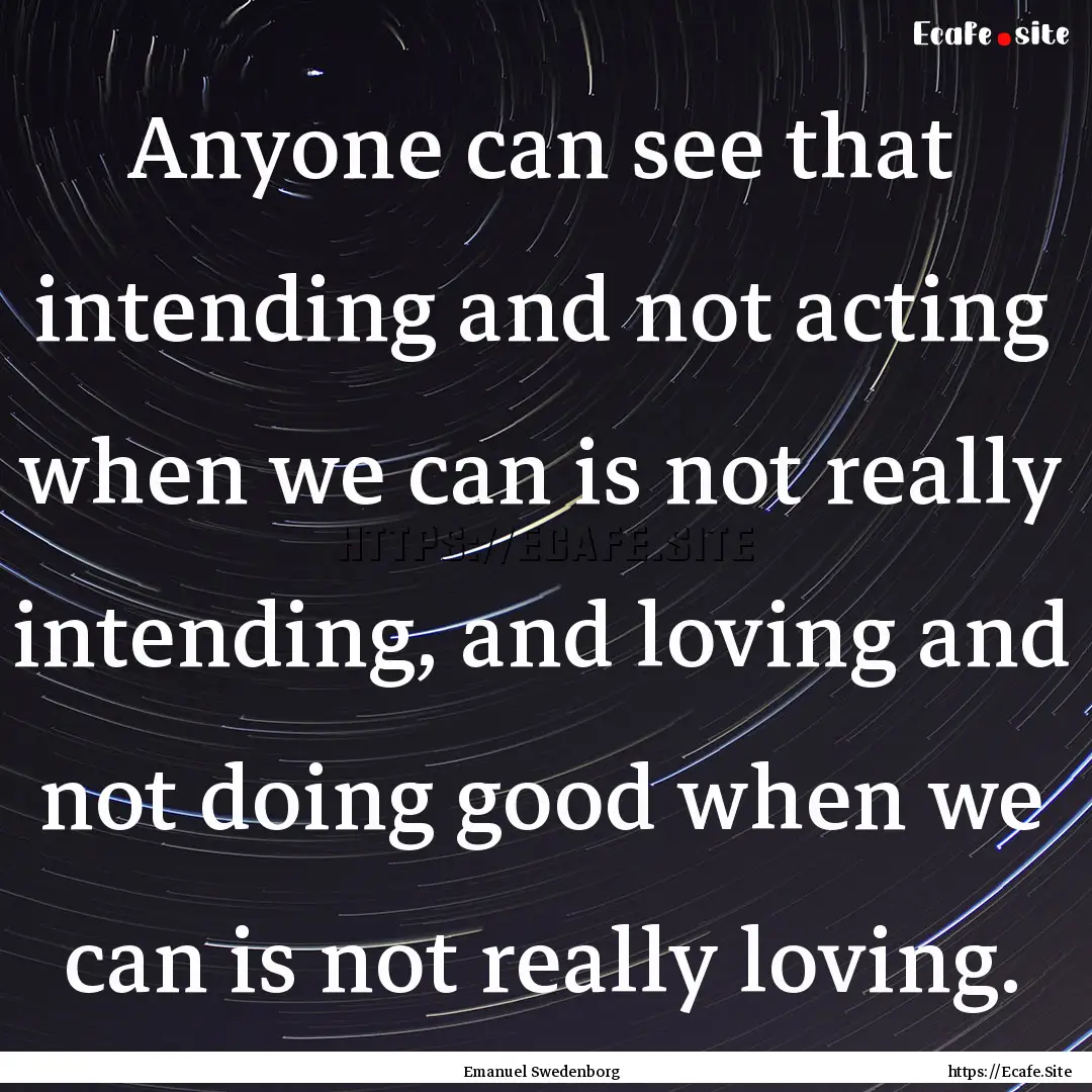 Anyone can see that intending and not acting.... : Quote by Emanuel Swedenborg