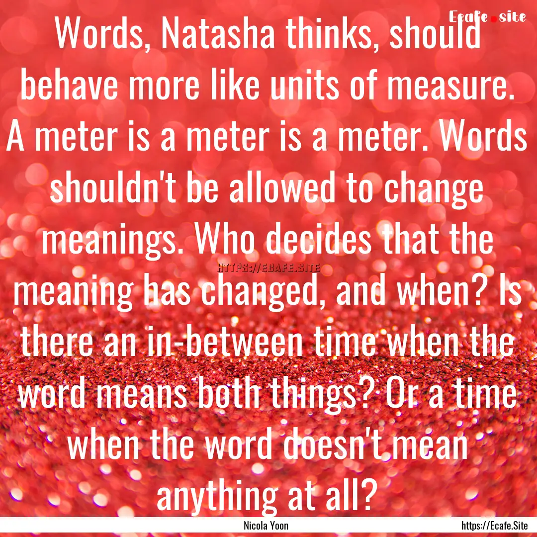 Words, Natasha thinks, should behave more.... : Quote by Nicola Yoon