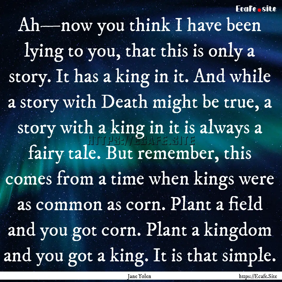 Ah—now you think I have been lying to you,.... : Quote by Jane Yolen