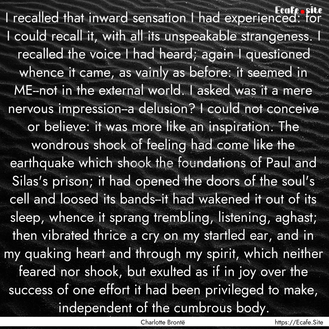 I recalled that inward sensation I had experienced:.... : Quote by Charlotte Brontë