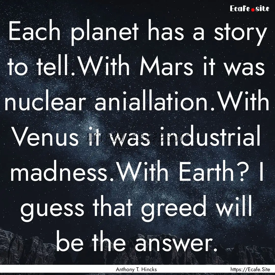 Each planet has a story to tell.With Mars.... : Quote by Anthony T. Hincks