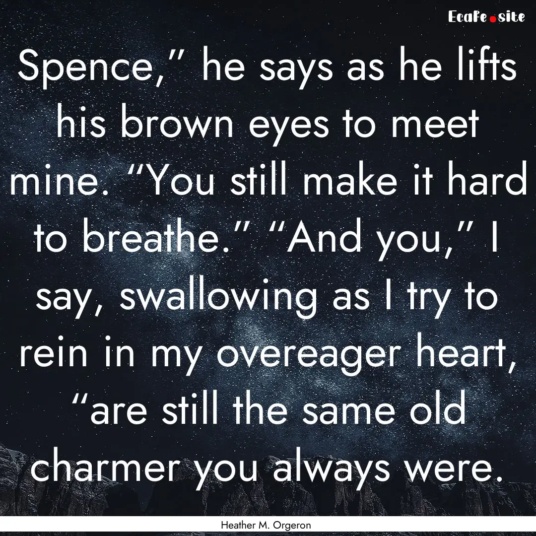 Spence,” he says as he lifts his brown.... : Quote by Heather M. Orgeron