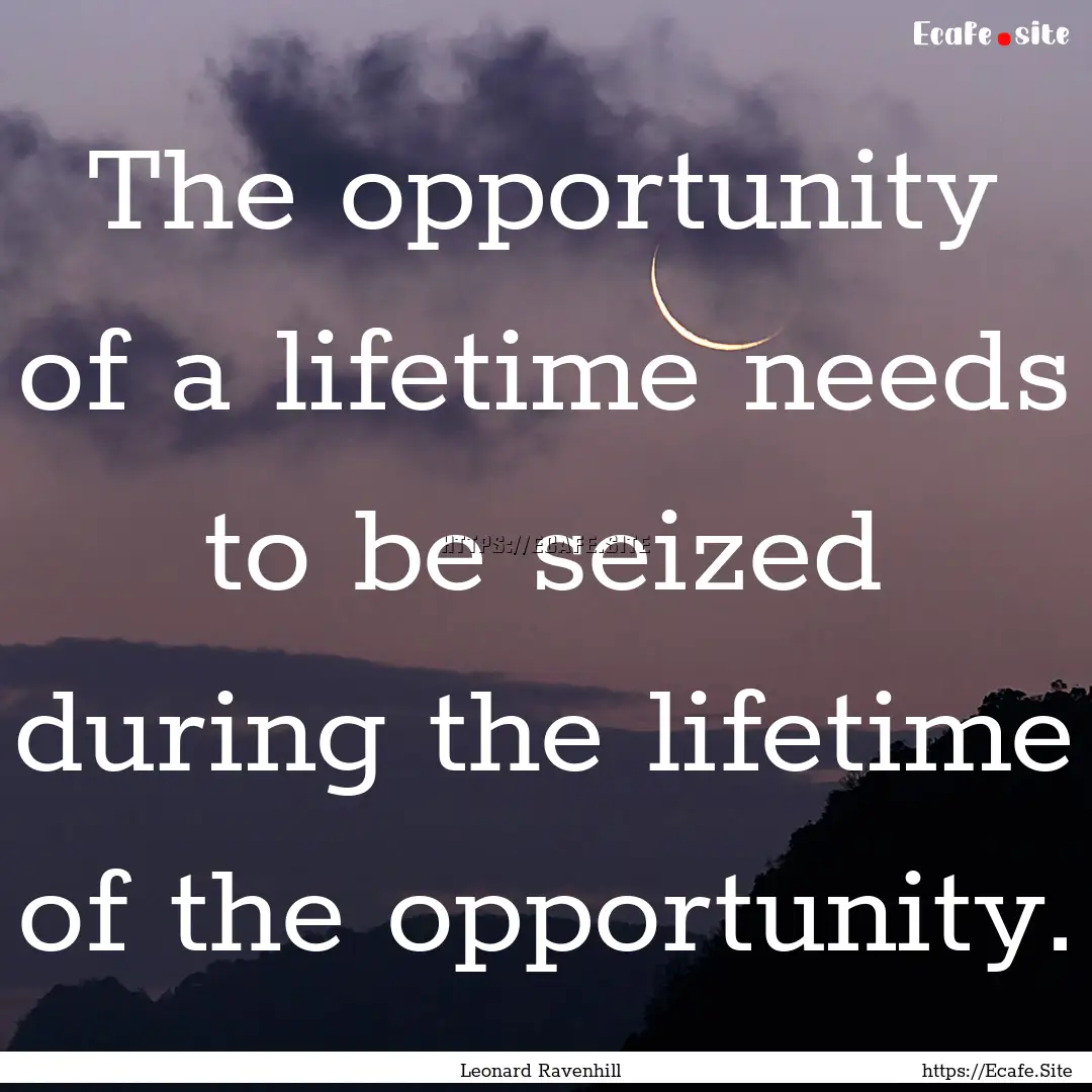 The opportunity of a lifetime needs to be.... : Quote by Leonard Ravenhill